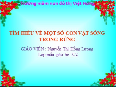 Bài giảng Khám phá khoa học Lớp Mầm - Đề tài: Tìm hiểu một số con vật sống trong rừng - Nguyễn Thị Hồng Lương