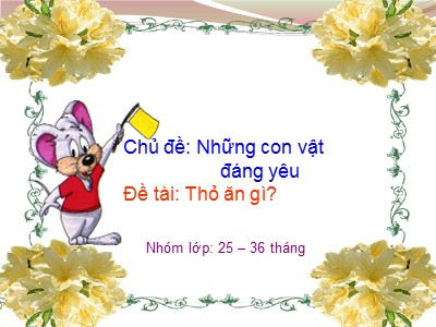 Bài giảng Khám phá khoa học Lớp Nhà trẻ - Đề tài: Thỏ ăn gì? - Trường Mầm non Bắc Cầu