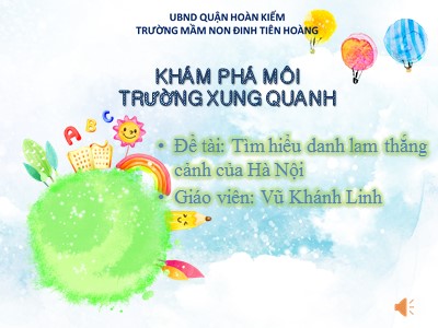 Bài giảng Khám phá môi trường xung quang Lớp Lá - Đề tài: Tìm hiểu danh lam thắng cảnh của Hà Nội - Vũ Khánh Linh