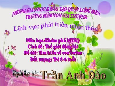 Bài giảng Khám phá môi trường xung quanh Lớp Lá - Đề tài: Tìm hiểu về con bướm - Trần Anh Đào