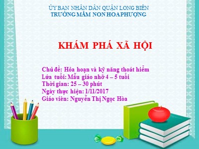 Bài giảng Khám phá xã hội Lớp Chồi - Chủ đề: Hỏa hoạn và kỹ năng thoát hiểm - Năm học 2017-2018 - Nguyễn Thị Ngọc Hòa