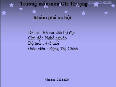 Bài giảng Khám phá xã hội Lớp Chồi - Đề tài: Bé với chú bộ đội - Năm học 2014-2015 - Đặng Thị Chinh