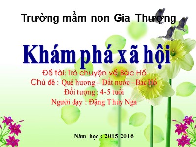 Bài giảng Khám phá xã hội Lớp Chồi - Đề tài: Trò chuyện về Bác Hồ - Năm học 2015-2016 - Đặng Thúy Nga