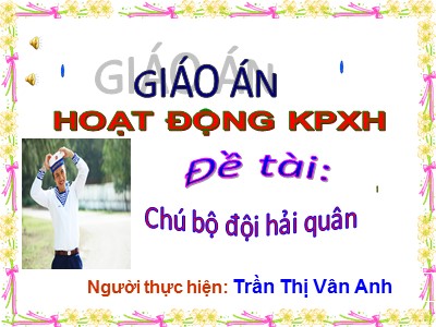 Bài giảng Khám phá xã hội Lớp Lá - Đề tài: Chú bộ đội hải quân - Trần Thị Vân Anh