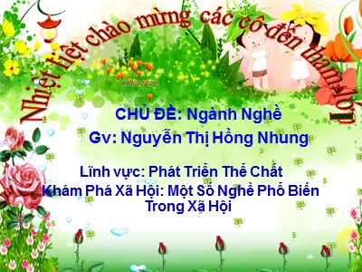 Bài giảng Khám phá xã hội Lớp Lá - Đề tài: Một số nghề phổ biến trong xã hội - Nguyễn Thị Hồng Nhung