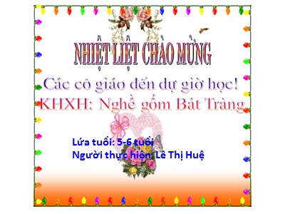 Bài giảng Khám phá xã hội Lớp Lá - Đề tài: Nghề gốm Bát Tràng - Lê Thị Huệ