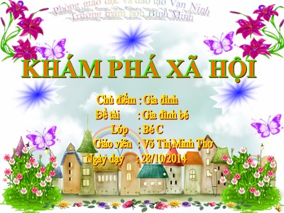 Bài giảng Khám phá xã hội Lớp Mầm - Đề tài: Gia đình bé - Năm học 2014-2015 - Võ Thị Minh Thơ