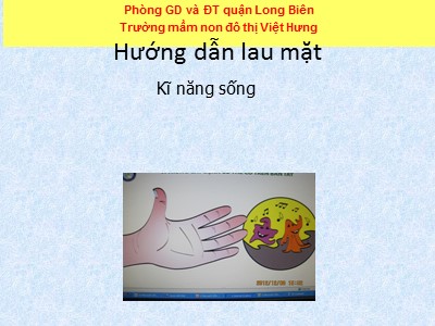 Bài giảng Kĩ năng sống Lớp Chồi - Đề tài: Hướng dẫn lau mặt - Trường Mầm non đô thị Việt Hưng