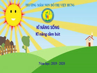 Bài giảng Kĩ năng sống Lớp Lá - Đề tài: Kĩ năng cầm bút - Năm học 2019-2020 - Trường Mầm non đô thị Việt Hưng