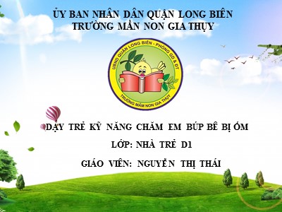 Bài giảng Kĩ năng sống Lớp Nhà trẻ - Đề tài: Dạy trẻ kỹ năng chăm em búp bê bị ốm - Nguyễn Thị Thái