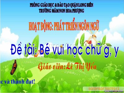 Bài giảng Làm quen chữ cái Lớp Lá - Đề tài: Bé vui học chữ g, y - Lê Thị Yến