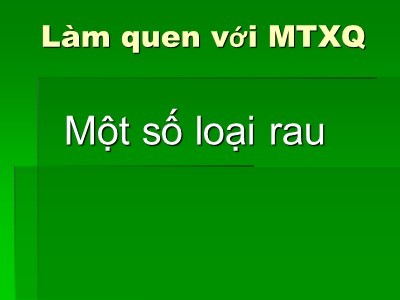 Bài giảng Làm quen môi trường xung quanh Lớp Chồi - Đề tài: Một số loại rau