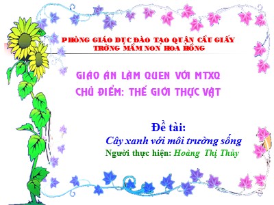 Bài giảng Làm quen môi trường xung quanh Lớp Lá - Đề tài: Cây xanh với môi trường sống - Hoàng Thị Thủy