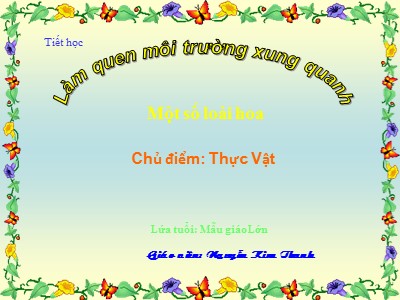 Bài giảng Làm quen môi trường xung quanh Lớp Lá - Đề tài: Một số loại hoa - Nguyễn Kim Thanh