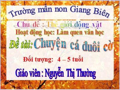 Bài giảng Làm quen văn học Lớp Chồi - Đề tài: Chuyện cá đuôi cờ - Nguyễn Thị Thường