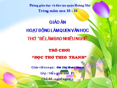 Bài giảng Làm quen văn học Lớp Chồi - Đề tài: Thơ Bé làm bao nhiêu nghề - Vũ Thị Hoài Thanh