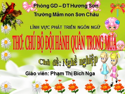 Bài giảng Làm quen văn học Lớp Chồi - Đề tài: Thơ Chú bộ đội hành quân trong mưa - Phạm Thị Bích Nga