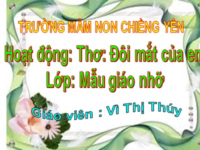 Bài giảng Làm quen văn học Lớp Chồi - Đề tài: Thơ Đôi mắt của em - Vì Thị Thúy