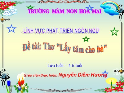 Bài giảng Làm quen văn học Lớp Chồi - Đề tài: Thơ Lấy tăm cho bà - Nguyễn Diễm Hương