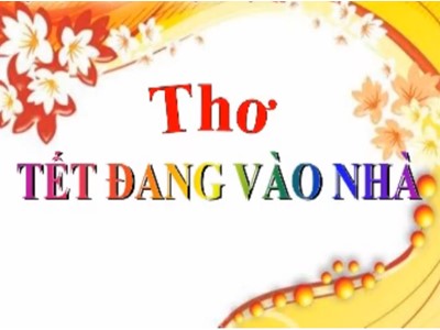 Bài giảng Làm quen văn học Lớp Chồi - Đề tài: Thơ Tết đang vào nhà