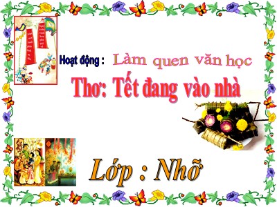 Bài giảng Làm quen văn học Lớp Chồi - Đề tài: Thơ Tết đang vào nhà