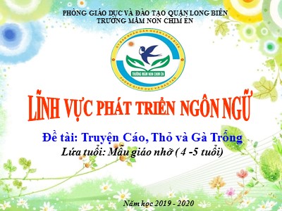 Bài giảng Làm quen văn học Lớp Chồi - Đề tài: Truyện Cáo, Thỏ và Gà Trống - Năm học 2019-2020 - - Trường Mầm non Chim Én