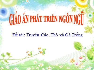 Bài giảng Làm quen văn học Lớp Chồi - Đề tài: Truyện Cáo, Thỏ và Gà Trống