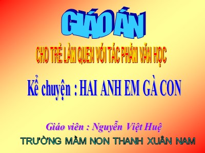 Bài giảng Làm quen văn học Lớp Chồi - Đề tài: Truyện Hai anh em nhà gà con - Nguyễn Việt Huệ