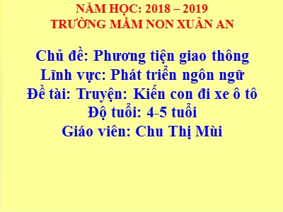 Bài giảng Làm quen văn học Lớp Chồi - Đề tài: Truyện Kiến con đi xe ô tô - Chu Thị Mùi