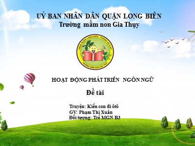 Bài giảng Làm quen văn học Lớp Chồi - Đề tài: Truyện Kiến con đi ôtô - Năm học 2020-2021 - Phạm Thị Xuân