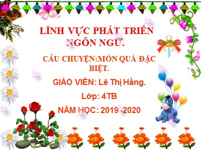 Bài giảng Làm quen văn học Lớp Chồi - Đề tài: Truyện Món quà đặc biệt - Năm học 2019-2020 - Lê Thị Hằng