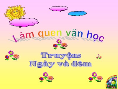 Bài giảng Làm quen văn học Lớp Chồi - Đề tài: Truyện Ngày và đêm