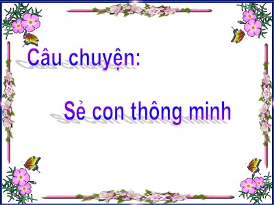 Bài giảng Làm quen văn học Lớp Chồi - Đề tài: Truyện Sẻ con thông minh