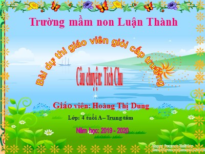 Bài giảng Làm quen văn học Lớp Chồi - Đề tài: Truyện Tích chu - Năm học 2019-2020 - Hoàng Thị Dung