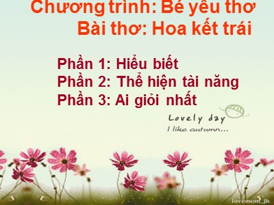 Bài giảng Làm quen văn học Lớp Lá - Đề tài: Bài thơ Hoa kết trái