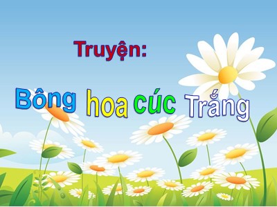 Bài giảng Làm quen văn học Lớp Lá - Đề tài: Bông hoa cúc trắng - Trường Mầm non Bắc Cầu