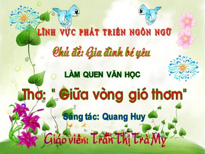 Bài giảng Làm quen văn học Lớp Lá - Đề tài: Thơ Giữa vòng gió thơm - Nguyễn Thị Trà My