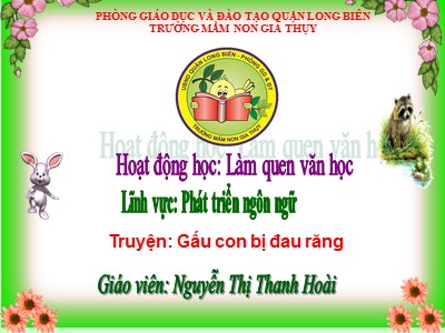 Bài giảng Làm quen văn học Lớp Lá - Đề tài: Truyện Gấu con bị đau răng - Năm học 2020-2021 - Nguyễn Thị Thanh Hoài