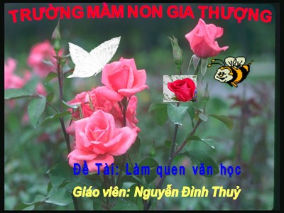 Bài giảng Làm quen văn học Lớp Mầm - Đề tài: Bài thơ Ong và bướm - Nguyễn Đình Thủy