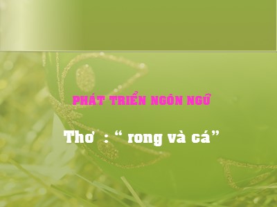 Bài giảng Làm quen văn học Lớp Mầm - Đề tài: Bài thơ Rong và cá