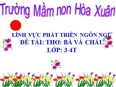 Bài giảng Làm quen văn học Lớp Mầm - Đề tài: Thơ Bà và cháu - Trường Mầm non Xuân Hòa