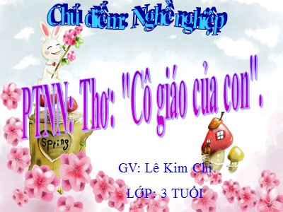 Bài giảng Làm quen văn học Lớp Mầm - Đề tài: Thơ Cô giáo của con - Lê Kim Chi