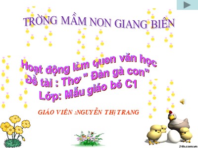 Bài giảng Làm quen văn học Lớp Mầm - Đề tài: Thơ Đàn gà con - Nguyễn Thị Trang