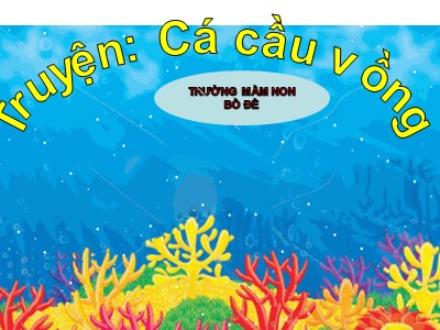 Bài giảng Làm quen văn học Lớp Mầm - Đề tài: Truyện Cá cầu vồng - Trường Mầm non Bồ Đề