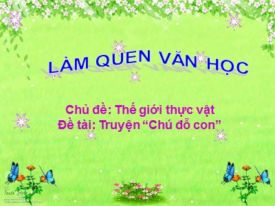 Bài giảng Làm quen văn học Lớp Mầm - Đề tài: Truyện Chú đỗ con