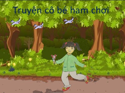 Bài giảng Làm quen văn học Lớp Mầm - Đề tài: Truyện cô bé ham chơi - Trường Mầm non Bồ Đề