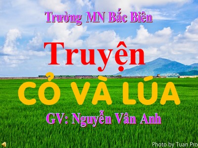 Bài giảng Làm quen văn học Lớp Mầm - Đề tài: Truyện Cỏ và lúa - Nguyễn Vân Anh