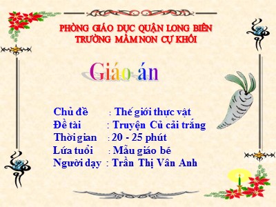 Bài giảng Làm quen văn học Lớp Mầm - Đề tài: Truyện Củ cải trắng - Nguyễn Thị Vân Anh