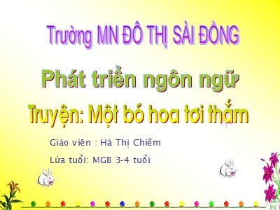 Bài giảng Làm quen văn học Lớp Mầm - Đề tài: Truyện Một bó hoa tươi thắm - Hà Thị Chiềm