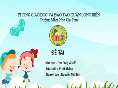 Bài giảng Làm quen văn học Lớp Nhà trẻ - Đề tài: Thơ Mẹ và cô - Năm học 2020-2021 - Nguyễn Thị Bốn